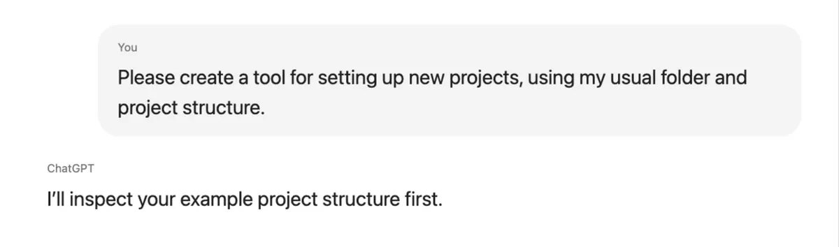 Chat: Please create a tool for setting up new projects, using my usual folder and project structure. The assistant answers that it will inspect the example project first.
